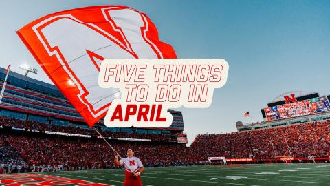 The spring game is just one of many great events to check out on campus and around Lincoln this month.